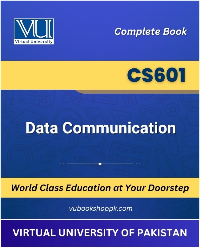 CS601 - Data Communication Book for Virtual University of Pakistan available at VU Bookshop