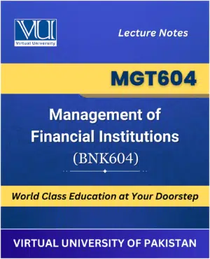 MGT604 Management of Financial Institutions BNK604 book Virtual University