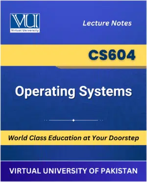 CS604 Operating Systems Book for Virtual University