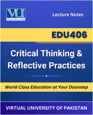 EDU406 Critical Thinking Reflective Practices book Virtual University