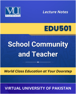 EDU501 School Community and Teacher book Virtual University