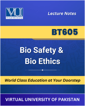 BT605 Bio Safety Bio Ethics Book for Virtual University available at our VU Book Shop