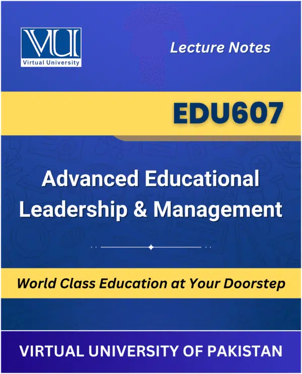 EDU607 Advanced Educational Leadership Management book Virtual University