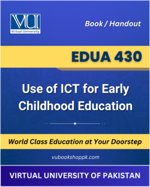 Master digital tools for young learners with EDUA430 – Use of ICT for Early Childhood Education Book, specially designed for Virtual University students. This comprehensive textbook covers educational technology, digital literacy, and age-appropriate ICT integration, making complex technology concepts accessible and engaging for your academic success.